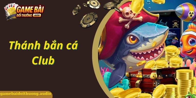 Thánh Bắn Cá Club Cổng Game Săn Bắn Cá Hot Nhất Năm 2024